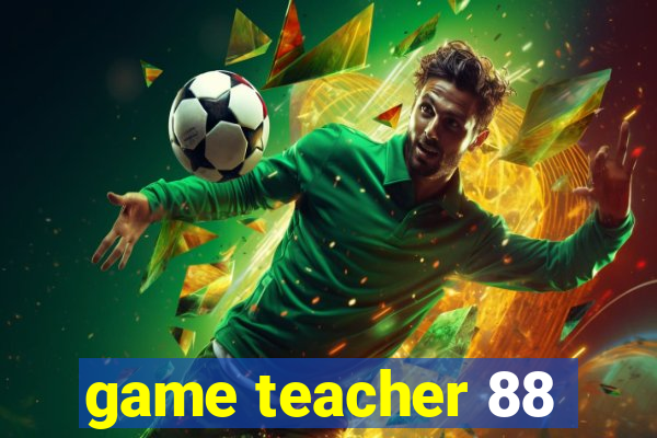 game teacher 88