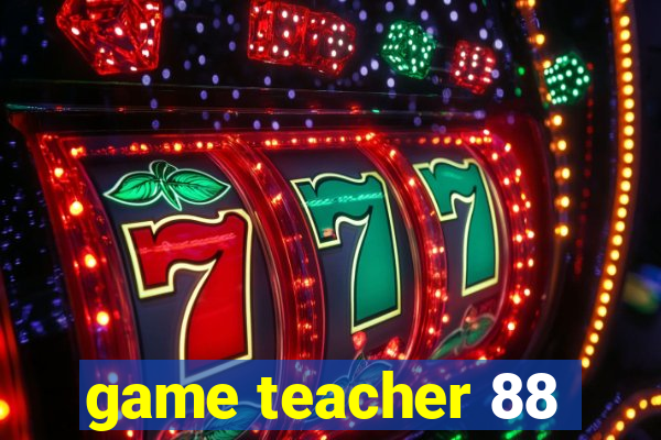 game teacher 88