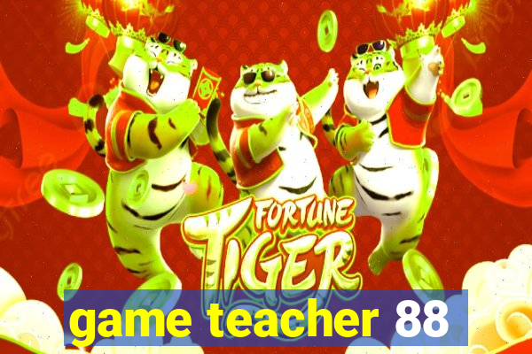 game teacher 88