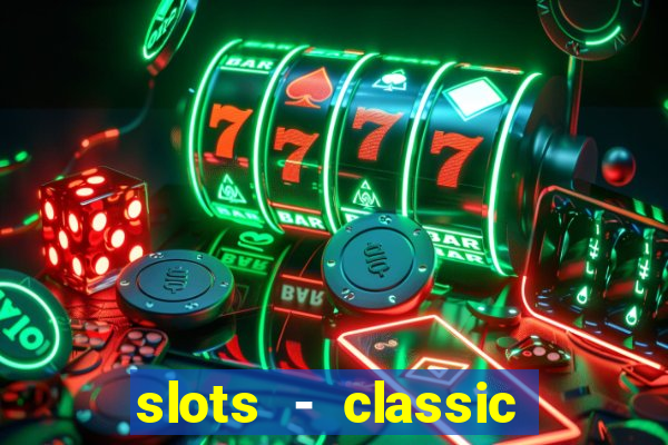 slots - classic vegas casino