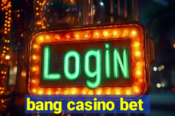 bang casino bet