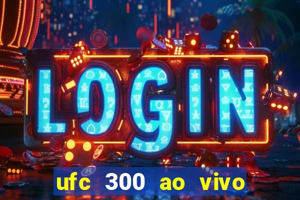 ufc 300 ao vivo online grátis