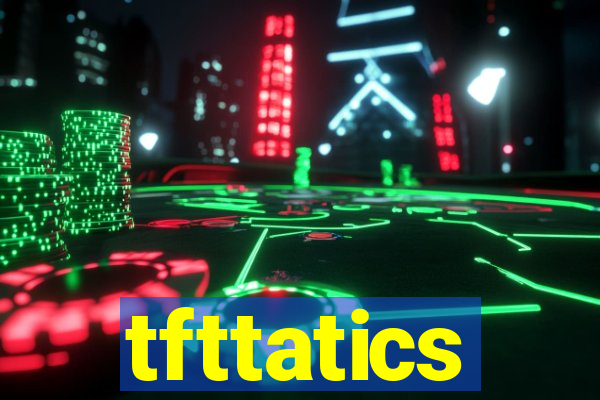 tfttatics