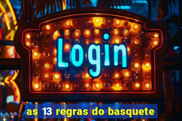 as 13 regras do basquete