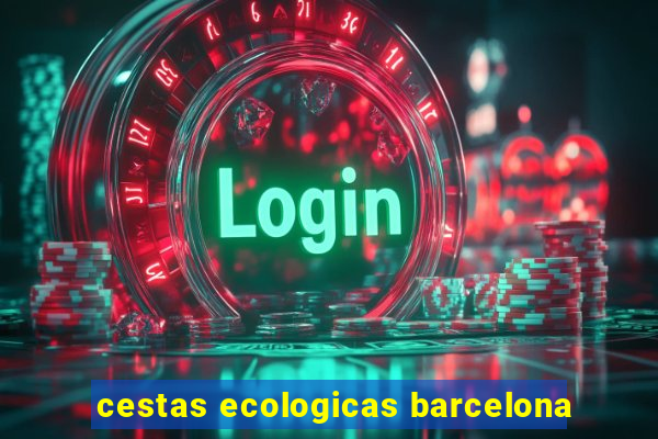 cestas ecologicas barcelona