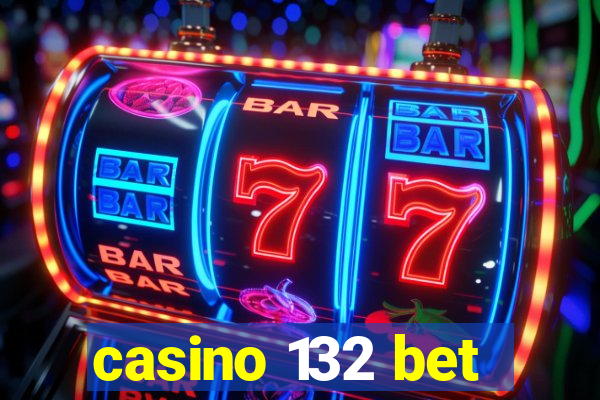 casino 132 bet