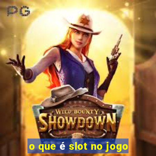 o que é slot no jogo