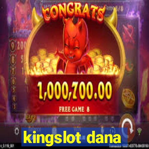 kingslot dana