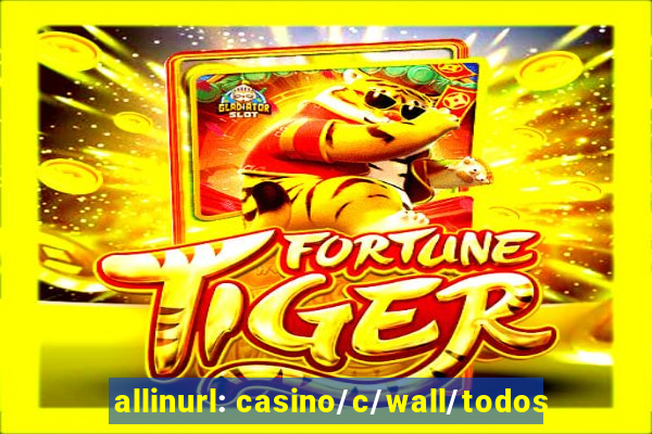 allinurl: casino/c/wall/todos