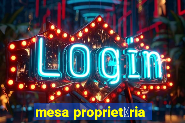 mesa propriet谩ria