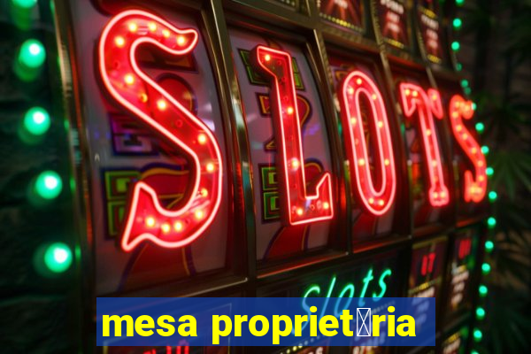 mesa propriet谩ria