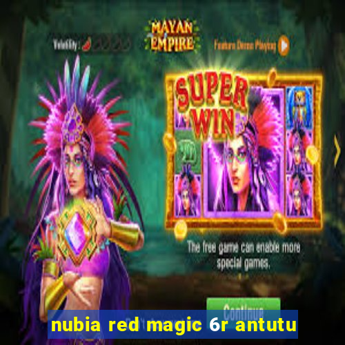 nubia red magic 6r antutu