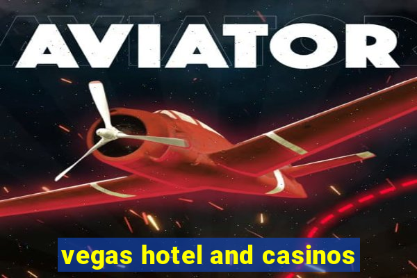 vegas hotel and casinos