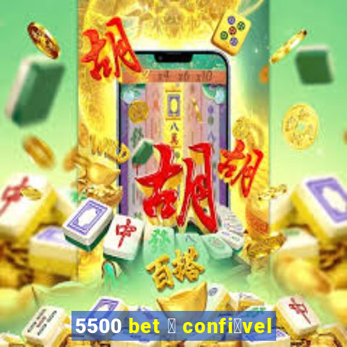 5500 bet 茅 confi谩vel