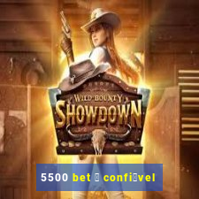 5500 bet 茅 confi谩vel