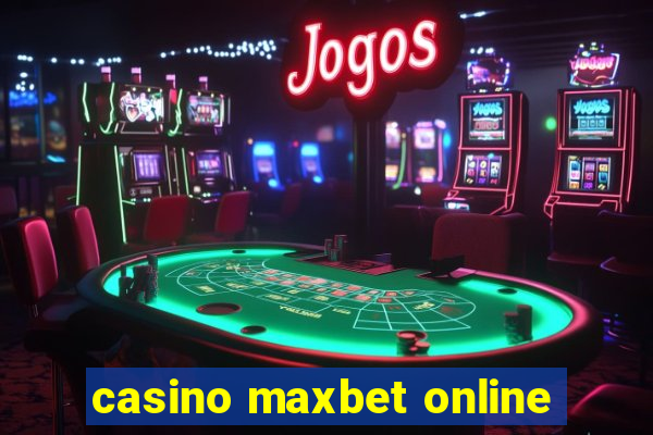 casino maxbet online