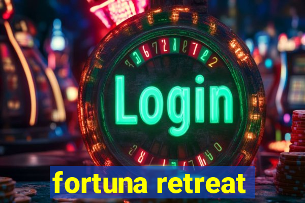 fortuna retreat