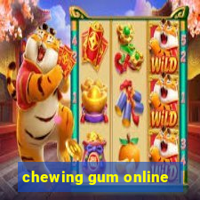 chewing gum online