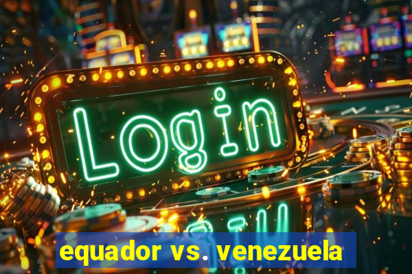 equador vs. venezuela