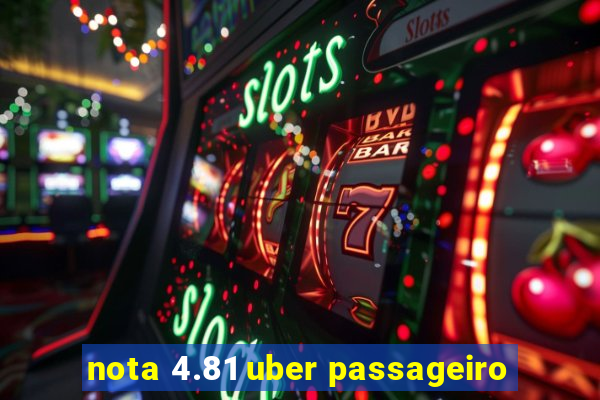 nota 4.81 uber passageiro