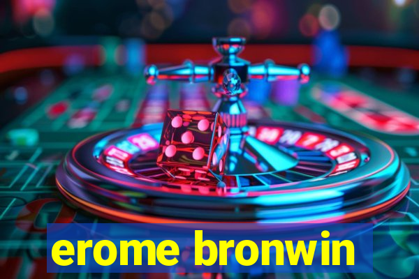 erome bronwin