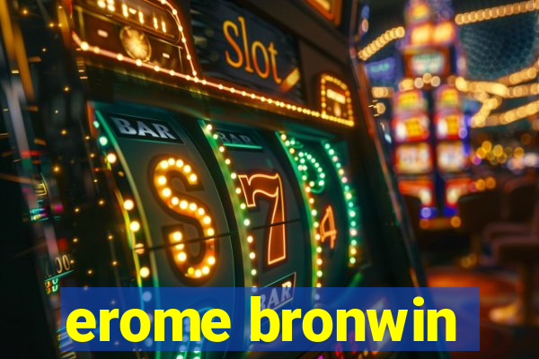 erome bronwin