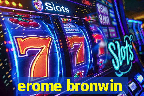 erome bronwin