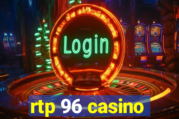 rtp 96 casino