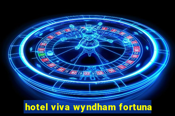 hotel viva wyndham fortuna