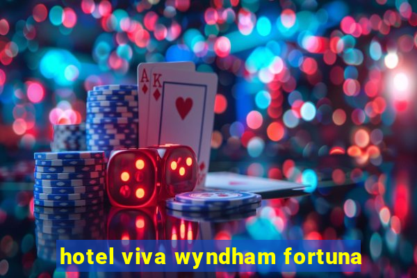 hotel viva wyndham fortuna