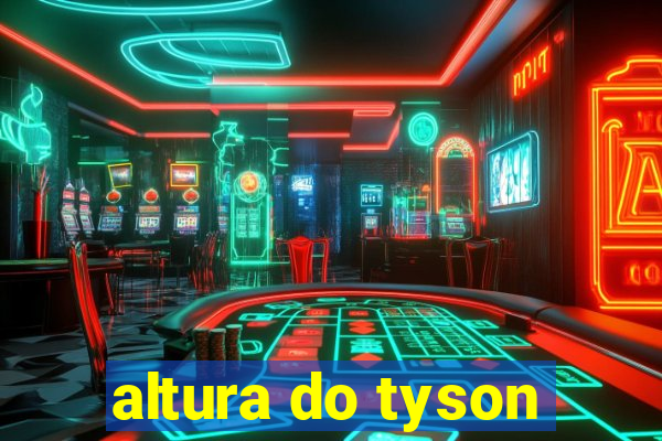 altura do tyson