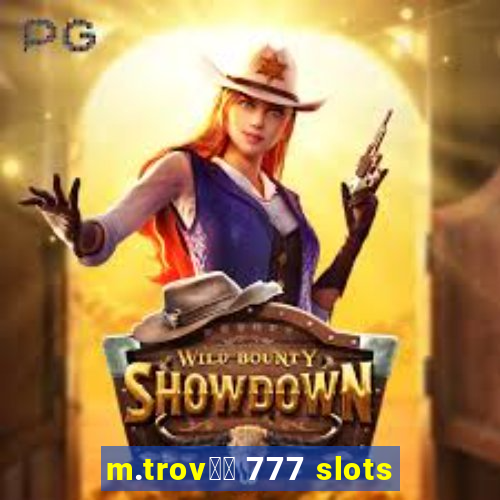 m.trov鑼玱 777 slots