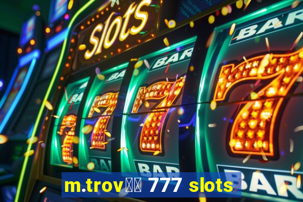 m.trov鑼玱 777 slots