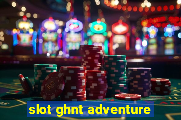 slot ghnt adventure