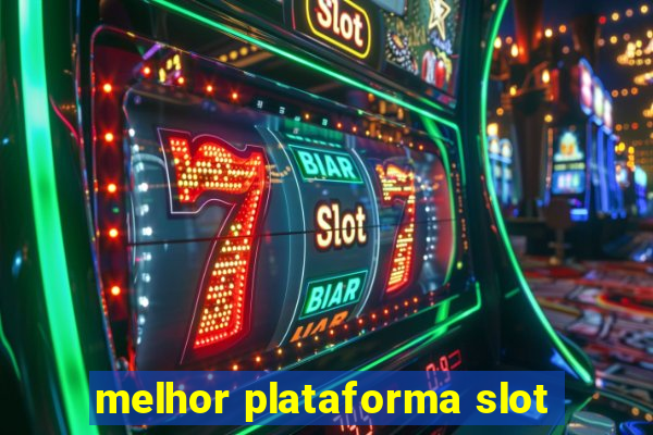 melhor plataforma slot