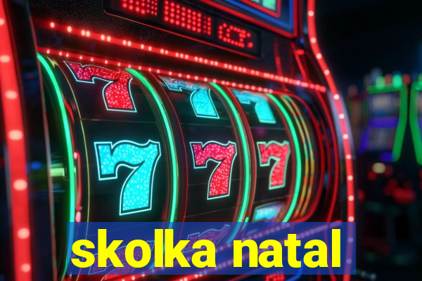 skolka natal