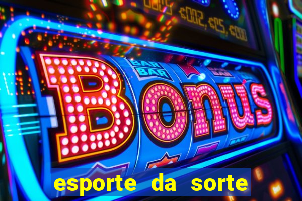 esporte da sorte apostas casino