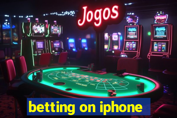 betting on iphone