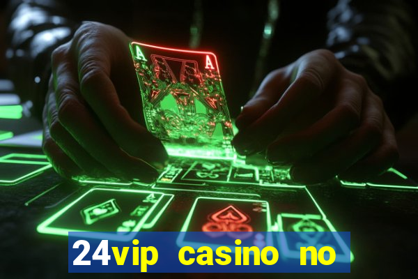 24vip casino no deposit bonus