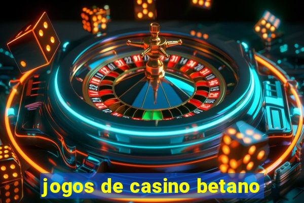 jogos de casino betano