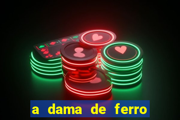 a dama de ferro onde assistir