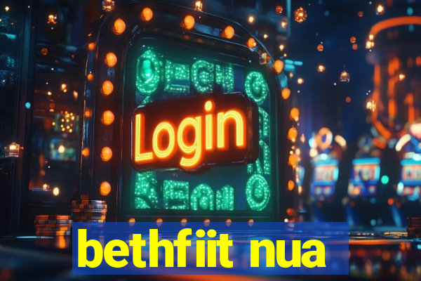 bethfiit nua