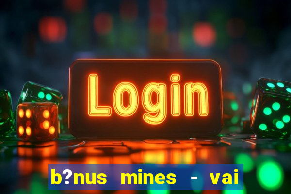 b?nus mines - vai de bet