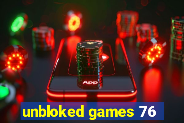 unbloked games 76