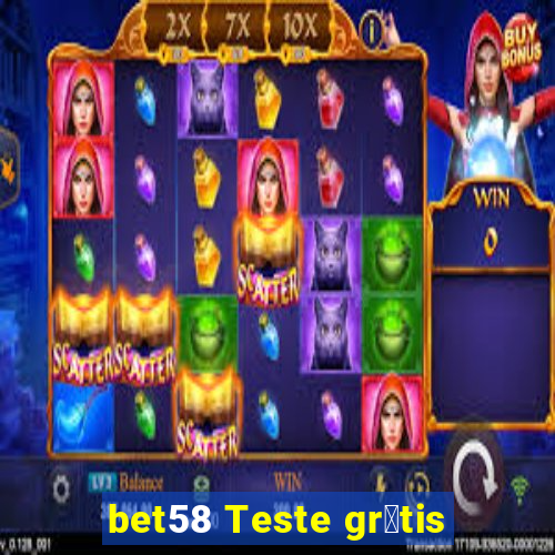 bet58 Teste gr谩tis