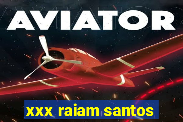 xxx raiam santos