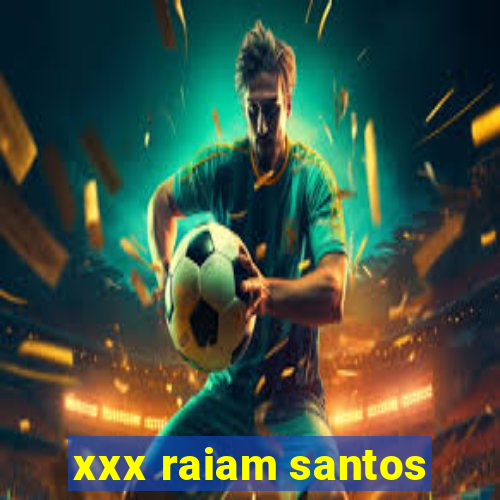 xxx raiam santos