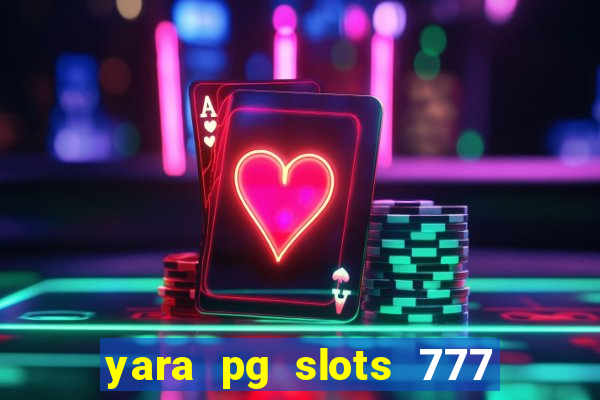 yara pg slots 777 paga mesmo