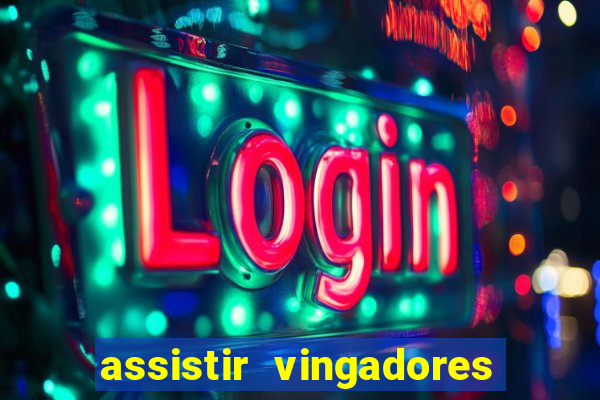 assistir vingadores ultimato completo dublado gratis