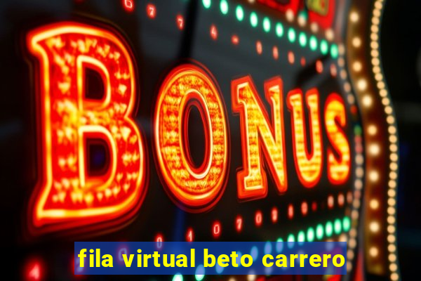 fila virtual beto carrero